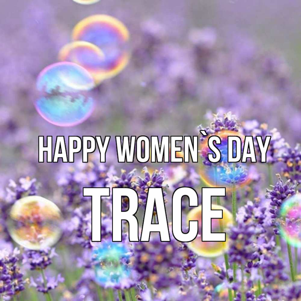 Greetings card с именем, Trace happy women`s day цветы Greetings with text for free download 